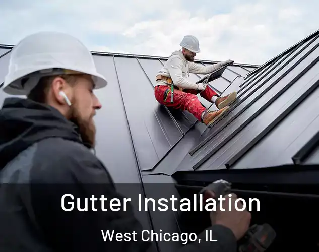  Gutter Installation West Chicago, IL
