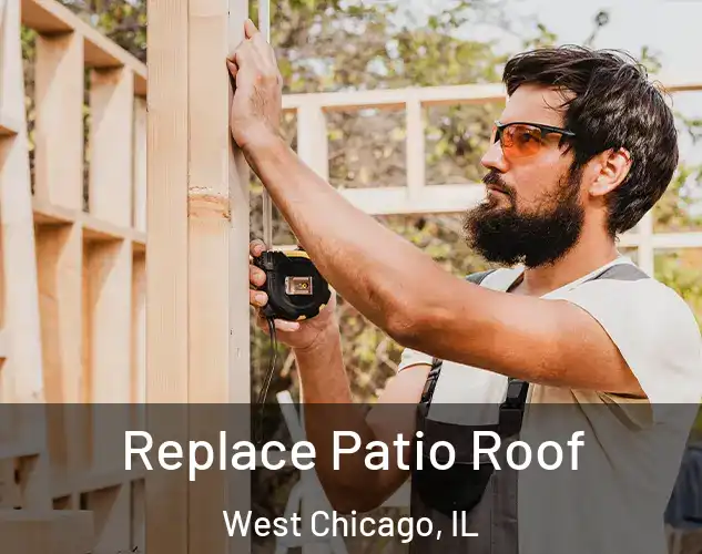  Replace Patio Roof West Chicago, IL