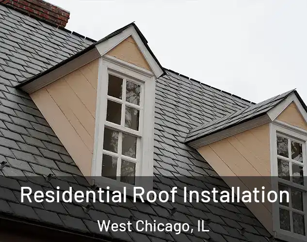  Residential Roof Installation West Chicago, IL