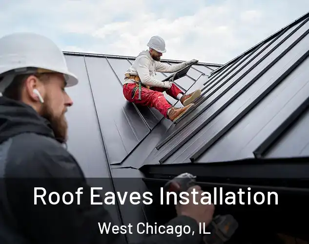  Roof Eaves Installation West Chicago, IL