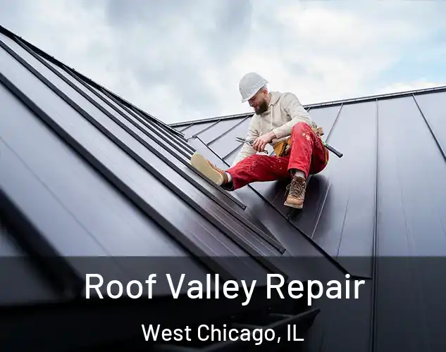  Roof Valley Repair West Chicago, IL
